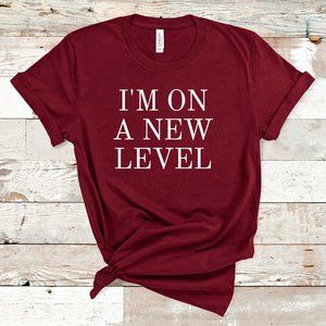 I'm On A New Level Tee!